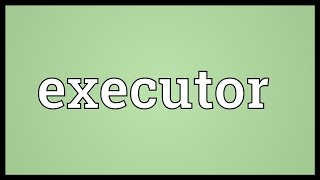 Executor Meaning [upl. by Keg953]