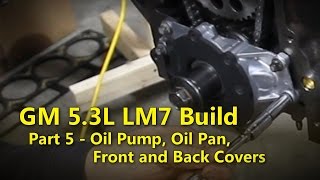 LS 53L Build Part 5 Oil Pump and Covers  Project Rowdy Ep009 [upl. by Aeynod]