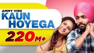 Kaun Hoyega Full Video  Qismat  Ammy Virk  Sargun Mehta  Jaani  B Praak  New Song 2018 [upl. by Reaht889]