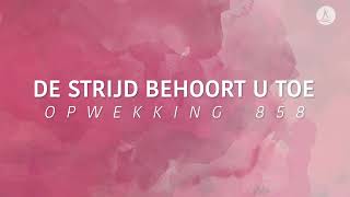 Opwekking 858  De strijd behoort U toe lyric video [upl. by Wootten779]