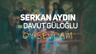 Serkan Aydın  Oy Sevdam feat Davut Güloğlu Akustik [upl. by Yoo903]