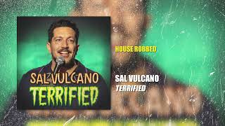 Sal Vulcano  House Robbed  Terrified [upl. by Heger562]