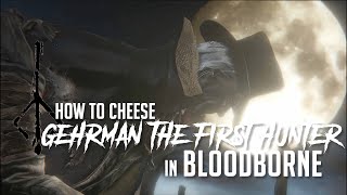 How to Cheese Gehrman The First Hunter in Bloodborne 2022 Update  Easy Kill [upl. by Yarb]