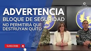 BLOQUE DE SEGURIDAD ADVIERTE QUE NO PERMITIRÁN QUE PERSONAS VIOLENTAS DESTRUYAN LA CIUDAD DE QUITO [upl. by Clintock]