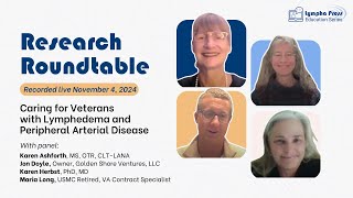 November 2024 Research Roundtable Caring for Veterans with Lymphedema amp Peripheral Arterial Disease [upl. by Yrrac369]