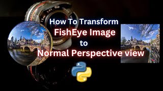 How to Transform Fisheye Image Different Lenses amp Formats to Normal Perspective View  PYTHON [upl. by Anits734]