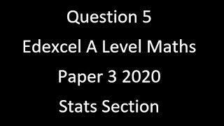 Question 5 Edexcel A Level Maths Paper 3 2020 Stats Section [upl. by Matty]