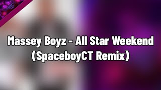 Massey Boyz  All Star Weekend SpaceboyCT Remix [upl. by Maggie]