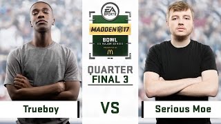 Trueboy vs Serious Moe Recap  Day 3 Quarterfinals  Madden Bowl 2017 [upl. by Sallad]