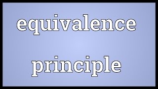 Equivalence principle Meaning [upl. by Goat]