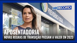 APOSENTADORIA NOVAS REGRAS DE TRANSIÇÃO PASSAM A VALER EM 2023 [upl. by Mayce862]