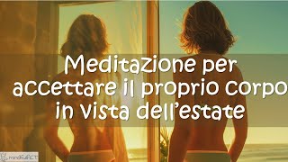 Meditazione di gentilezza e accettazione per il proprio corpo soprattutto in estate [upl. by Arhaz]