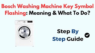 Bosch Washing Machine Key Symbol Flashing Meaning amp What To Do [upl. by Nevaeh]