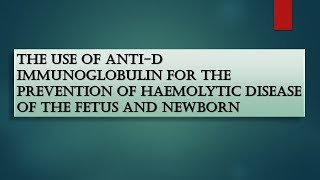 Advanced ObsGyne Lecture The Use of Anti D Immunoglobulin for the Prevention of Haemolytic Disease [upl. by Engvall381]