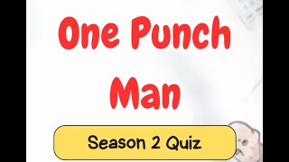 One Punch Man  Season 2 Quiz [upl. by Lehacim980]