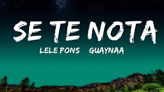 Lele Pons amp Guaynaa  Se Te Nota LetraLyrics  25 Min [upl. by Enenej]