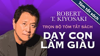 Trọn Bộ Tóm Tắt Sách  Dạy Con Làm Giàu  Robert TKiyosaki [upl. by Henriques]