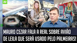 quotISSO VALE A REFLEXÃO Gente o AVIÃO que será usado pelo Palmeirasquot Mauro Cezar FALA sobre Leila [upl. by Kleper]