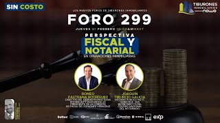 FORO 299  PERSPECTIVA FISCAL Y NOTARIAL EN OPERACIONES INMOBILIARIAS [upl. by Beltran]