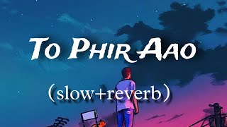 To phir aao Lofi slowedreverb  Emraan hasmi [upl. by Notgnirrac]