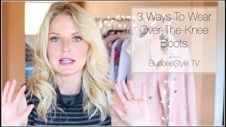 3 Ways To Wear Over The Knee Boots  BusbeeStyle TV [upl. by Boylan]