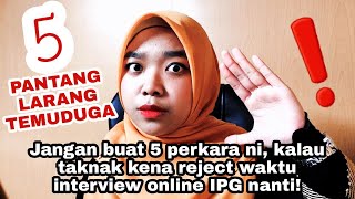 Jangan buat 5 perkara ni kalau taknak kena reject waktu interview IPG nanti [upl. by Eudoxia]