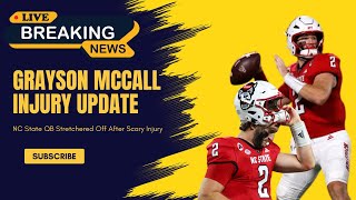 🔴Live Breaking News  Grayson McCall Injury Update  NC State QB Stretchered Off After Scary Injury [upl. by Fernas]