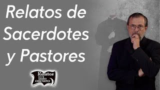 Relatos de Sacerdotes y Pastores  Relatos del lado oscuro [upl. by Marler]