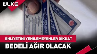 Ehliyetini Yenilemeyenler Dikkat Bedeli Ağır Olacak haber [upl. by Natsirk825]