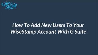 How to Add New Users to your WiseStamp account With G Suite [upl. by Belldas]