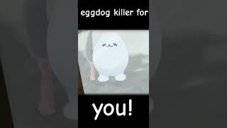 Eggdog killer for you🦮🥚🔪 [upl. by Nahrut]