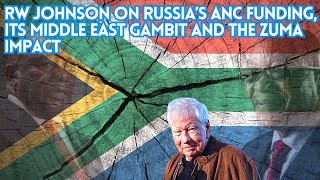 RW Johnson on Russia’s ANC funding its Middle East gambit and the Zuma impact [upl. by Ariaic]