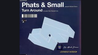 Phats amp Small  Turn Around Extended Version 2024 Produced by Dj Marcelo Direnzo [upl. by Arihas]