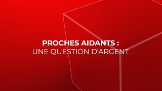 EmissionProches Aidants une question dargent [upl. by Remmos728]