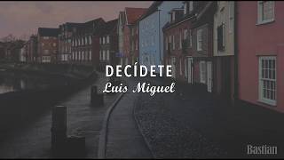 Luis Miguel  Decídete Letra ♡ [upl. by Adabel682]