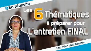 Les 6 thématiques à préparer pour lentretien final de recrutement [upl. by Ode588]