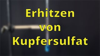 Erhitzen von Kupfersulfat  Schulexperimente [upl. by Ybrek193]