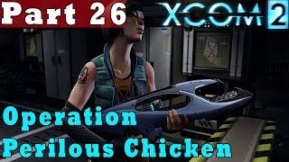 26 XCOM 2 Gameplay Guide  Operation Perilous Chicken  PC Full Game Lets Play Review [upl. by Paco753]