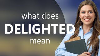 Delighted — what is DELIGHTED definition [upl. by Purity]