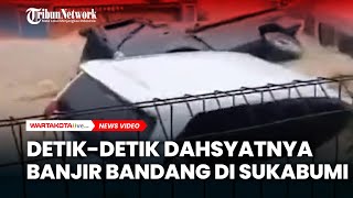 DetikDetik Dahsyatnya Banjir Bandang di Sukabumi Mobil HanyutRumah Terendam [upl. by Ydnem]