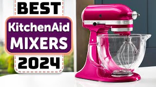 Best KitchenAid Mixers 2024 Watch This Before You Buy [upl. by Hgielsel]