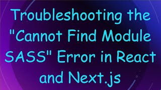 Troubleshooting the quotCannot Find Module SASSquot Error in React and Nextjs [upl. by Hattie]