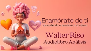 Enamórate de ti 💕 Walter Riso  Audiolibro completo y Análisis [upl. by Acirederf]