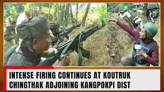 INTENSE FIRING CONTINUES AT KOUTRUK CHINGTHAK ADJOINING KANGPOKPI DIST 08 NOV 2023 [upl. by Yssim]