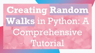 Creating Random Walks in Python A Comprehensive Tutorial [upl. by Annirac]