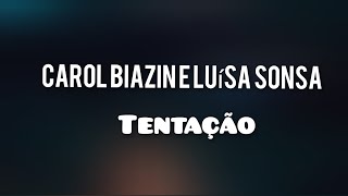 Carol Biazin Luísa Sonsa  TENTAÇÃO  LETRA [upl. by Nottirb24]