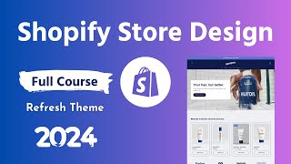 Shopify Store Design Full Course 2024 with Refresh Theme 💻 Step by Step Guideline for Beginners [upl. by Huskey]