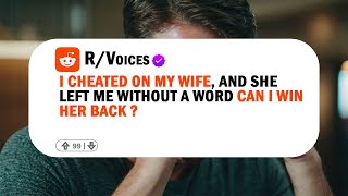 I Cheated on my wife She left without telling Me anything How Can I get her back   Reddit story [upl. by Koss678]