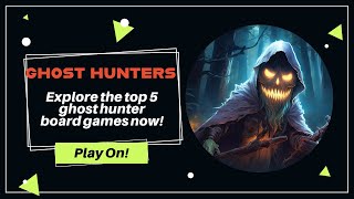 Top 5 Ghost Hunter Board Games [upl. by Luing]