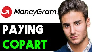 HOW TO PAY COPART WITH MONEYGRAM 2024 FULL GUIDE [upl. by Jamesy]